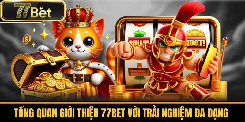 Tổng Quan Giới Thiệu 77bet Với Trải Nghiệm Đa Dạng 