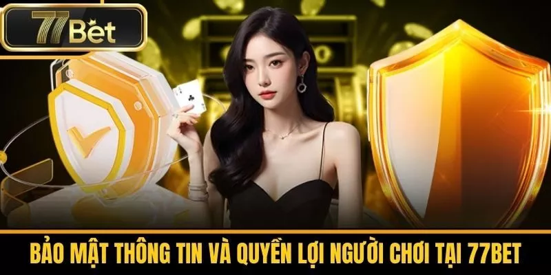 Bảo Mật Thông Tin Và Quyền Lợi Người Chơi Tại 77bet