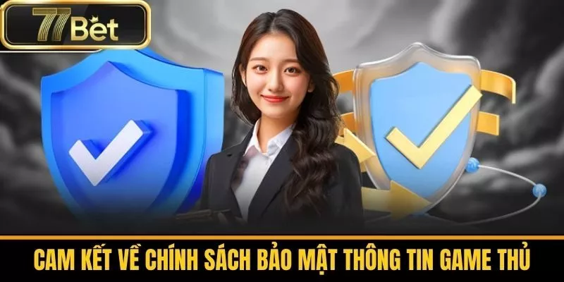 Cam Kết Về Chính Sách Bảo Mật Thông Tin Game Thủ 