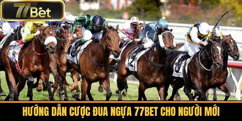 Hướng Dẫn Cược Đua Ngựa 77bet Cho Người Mới