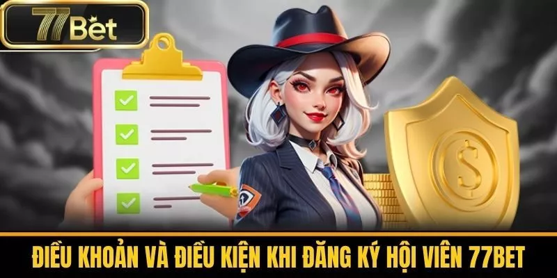 Điều Khoản Và Điều Kiện Khi Đăng Ký Hội Viên 77bet