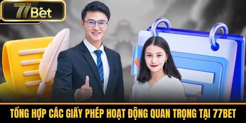 Tổng Hợp Các Giấy Phép Hoạt Động Quan Trọng Tại 77bet