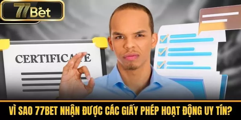Vì Sao 77bet Nhận Được Các Giấy Phép Hoạt Động Uy Tín?