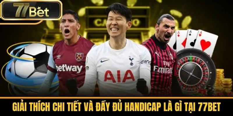 Giải thích chi tiết và đầy đủ handicap là gì tại 77BET 