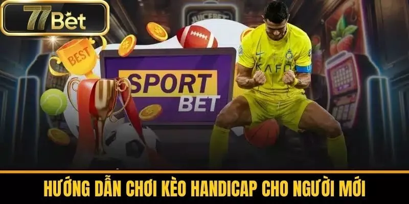 Hướng dẫn chơi kèo Handicap cho người mới