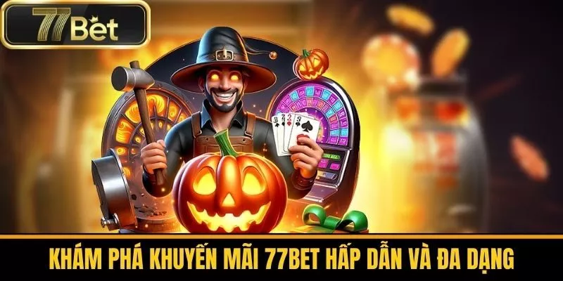 Khám Phá Khuyến Mãi 77bet Hấp Dẫn Và Đa Dạng