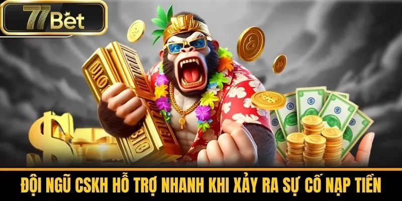 Đội Ngũ Cskh Hỗ Trợ Nhanh Khi Xảy Ra Sự Cố Nạp Tiền