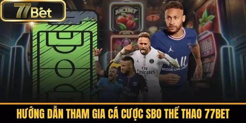 Hướng Dẫn Tham Gia Cá Cược SBO Thể Thao 77bet