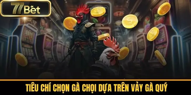 Tiêu Chí Chọn Gà Chọi Dựa Trên Vảy Gà Quý