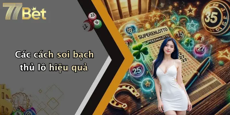 Các cách soi bạch thủ lô hiệu quả