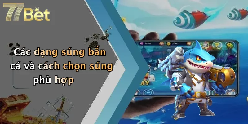 Các dạng súng bắn cá và cách chọn súng phù hợp