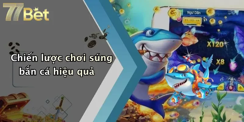 Chiến lược chơi súng bắn cá hiệu quả
