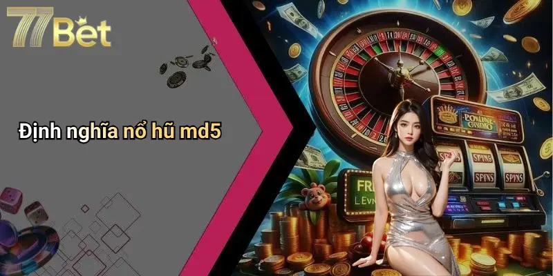 Định nghĩa nổ hũ md5