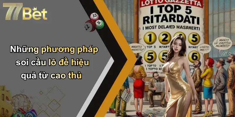 Những phương pháp soi cầu lô đề hiệu quả từ cao thủ